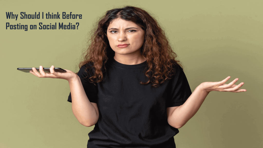 Why should i think before posting on social media