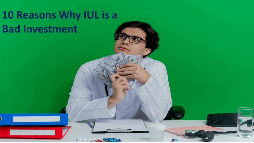 10 Reason why IUL is a bad investment