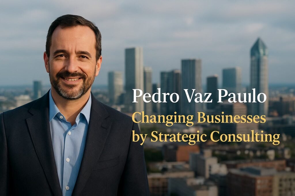 Pedro Vaz Paulo Changing Businesses by Strategic Consulting